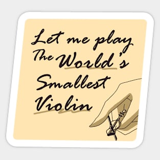 Let Me Play the World's Smallest Violin Sticker